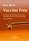 Kate Birch, Vaccine Free Prevention and Treatment of Infectious Contagious Disease with Homeopathy - special offer